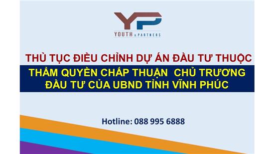 THỦ TỤC ĐIỀU CHỈNH DỰ ÁN ĐẦU TƯ THUỘC THẨM QUYỀN CHẤP THUẬN CHỦ TRƯƠNG ĐẦU TƯ CỦA UBND TỈNH VĨNH PHÚC